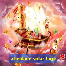 atividade solar hoje